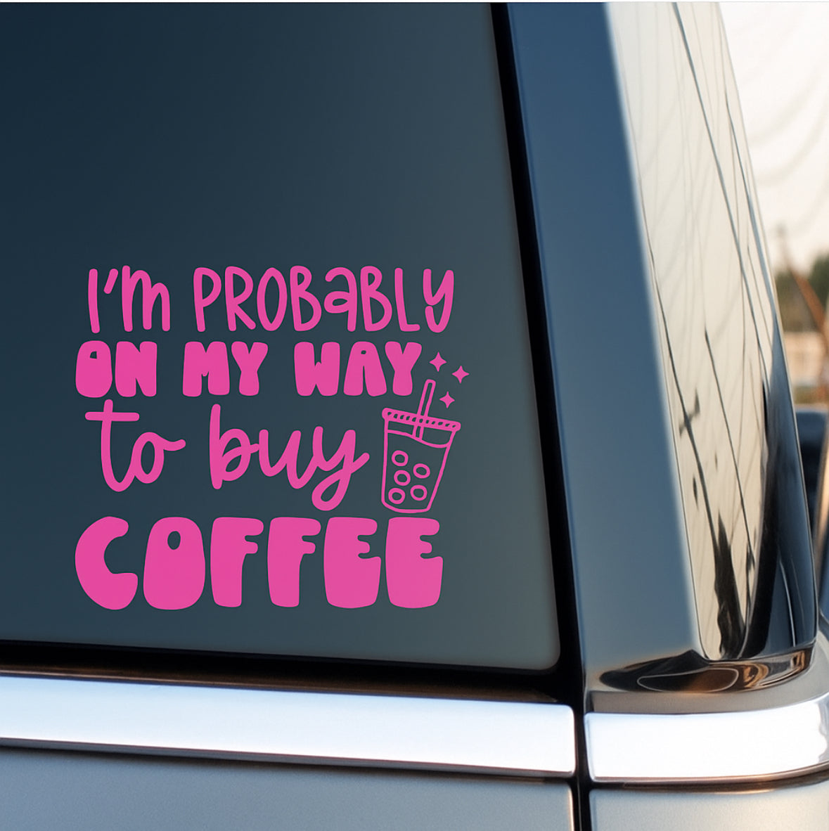 Coffee Car Decal, Funny Vinyl Sticker for Coffee Lovers, I’m Probably on My Way to Buy Coffee, Cute Boba Window Decal