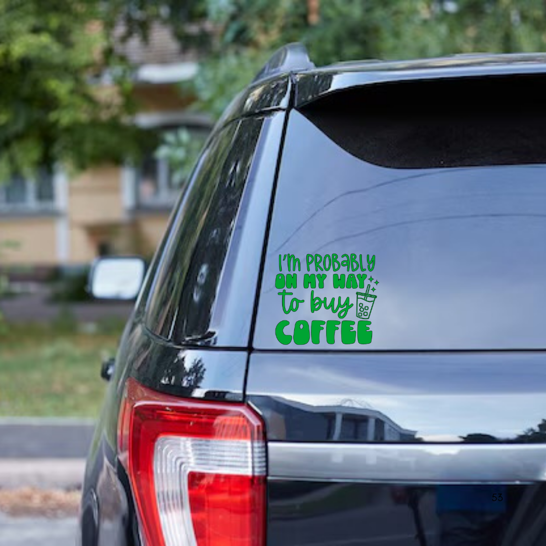 Coffee Car Decal, Funny Vinyl Sticker for Coffee Lovers, I’m Probably on My Way to Buy Coffee, Cute Boba Window Decal