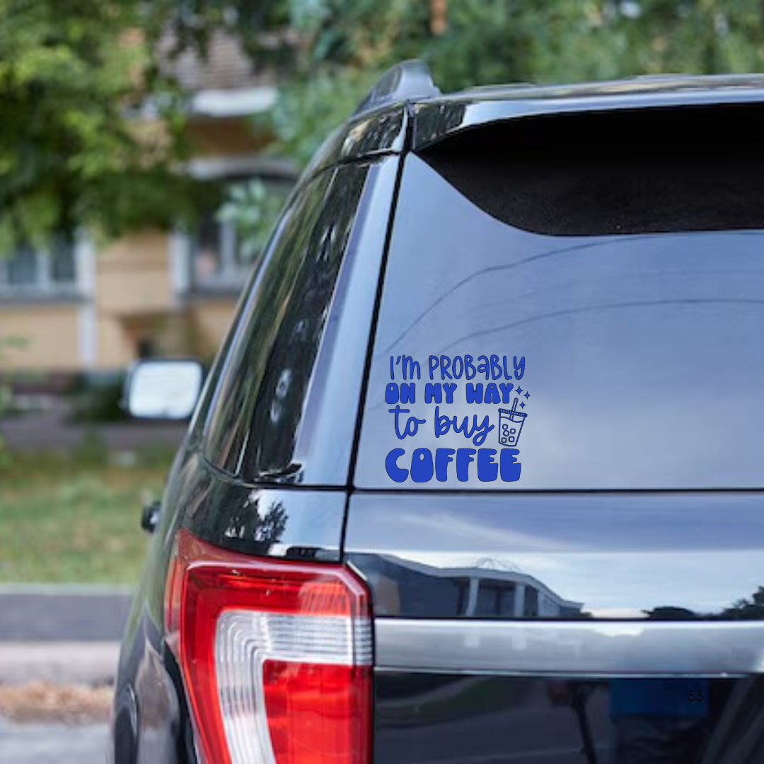 Coffee Car Decal, Funny Vinyl Sticker for Coffee Lovers, I’m Probably on My Way to Buy Coffee, Cute Boba Window Decal