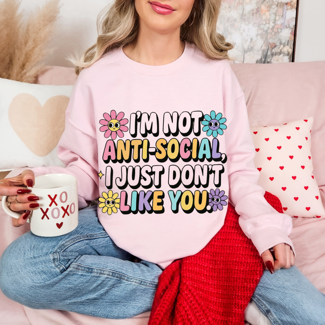 I’m Not AntiSocial, I Just Don’t Like You Sweatshirt