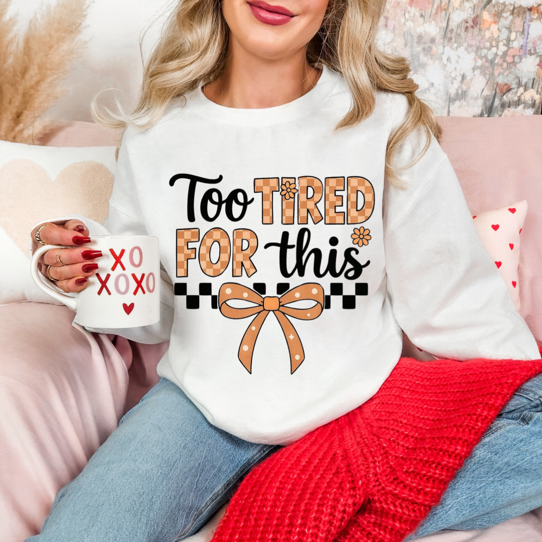 Too Tired For This Sweatshirt
