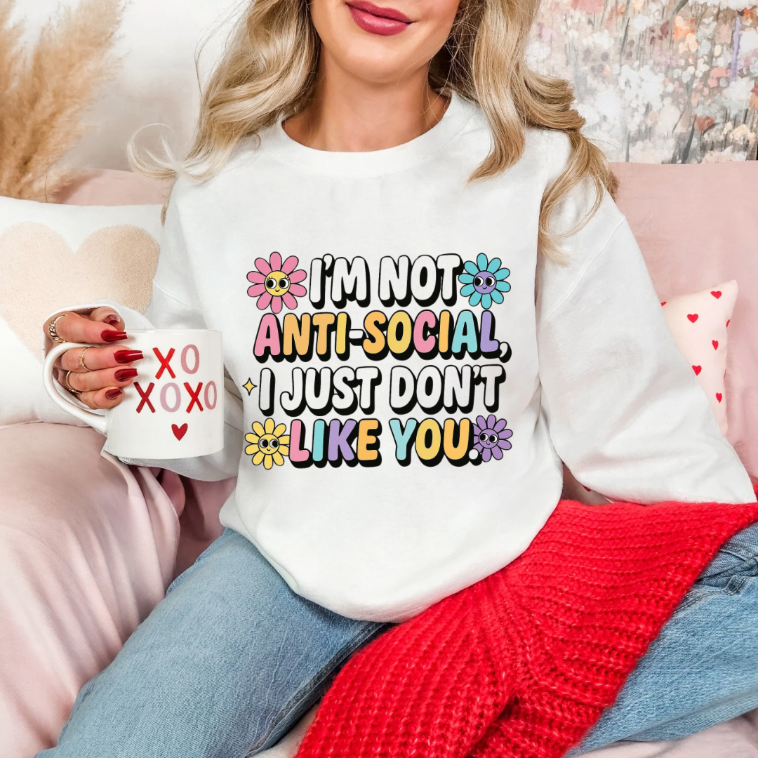 I’m Not AntiSocial, I Just Don’t Like You Sweatshirt