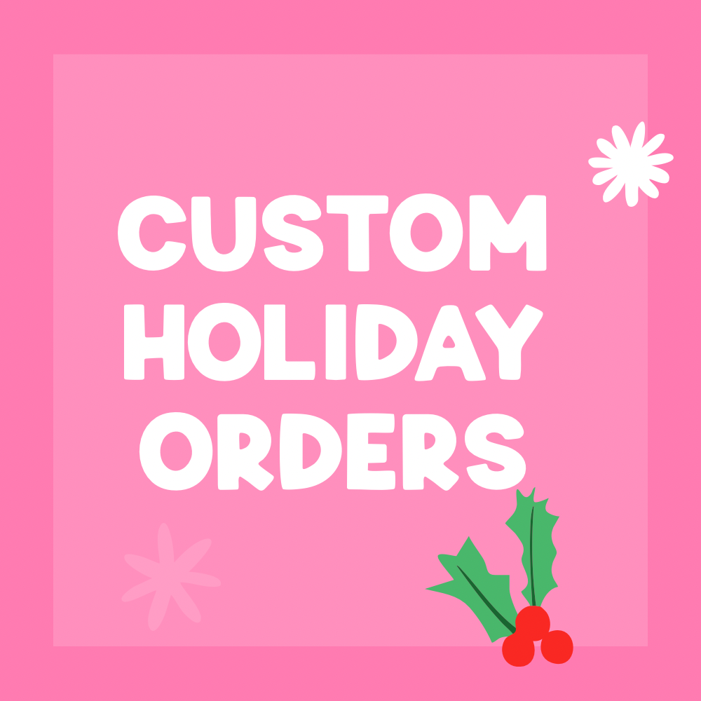 Custom Holiday Orders