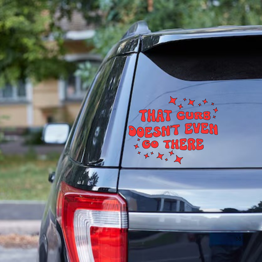 Funny Car Decal, That Curb Doesn’t Even Go Here Sticker, Humorous Vinyl Car Sticker, Cute Driving Gift, Vehicle Window Decal