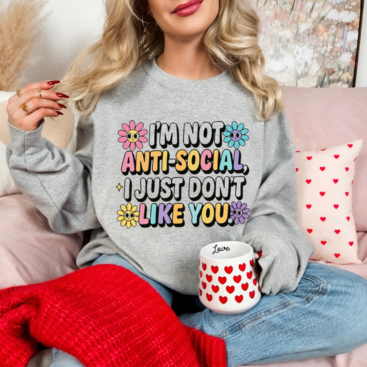 I’m Not AntiSocial, I Just Don’t Like You Sweatshirt